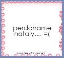 perdoname nataly.... =(