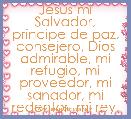 Jesus mi Salvador, principe de paz, consejero, Dios admirable, mi refugio, mi proveedor, mi sanador, mi redentor, mi rey, mi todo.