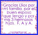 Gracias Dios por mi familia, por el buen esposo que tengo y por mis 3 hermosos  hijos.  F, A y A.