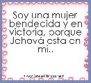 Soy una mujer bendecida y en victoria, porque JehovÃ¡ esta en mi.. 