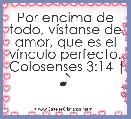 Por encima de todo, vÃ­stanse de amor, que es el vÃ­nculo perfecto.
Colosenses 3:14 | ♪