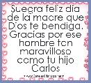 
Suegra feliz dÃ­a de la madre que Dios te bendiga. Gracias por ese hombre tan maravilloso como tu hijo Carlos