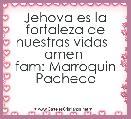 Jehova es la fortaleza de nuestras vidas   amen 
fam: Marroquin Pacheco