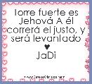 Torre fuerte es JehovÃ¡ A Ã©l correrÃ¡ el justo, y serÃ¡ levantado
 ♥
JaDi