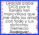 Gracias papa DIOS por la familia tan maravillosa que me diste los amo con todo y sus defectos:
Nemecio Rodriguez