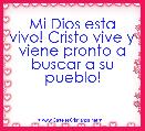 Mi Dios esta vivo! Cristo vive y viene pronto a buscar a su pueblo! 