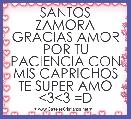 SANTOS ZAMORA GRACIAS AMOR POR TU PACIENCIA CON MIS CAPRICHOS TE SUPER AMO <3<3 =D