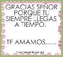 GRACIAS SEÃOR PORQUE TU SIEMPRE LLEGAS A TIEMPO. 


TE AMAMOS......
