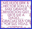 MIS HIJOS ERIK & HECTOR SON LA MAS GRANDE BENDICION QUE DIOS ME A DADO..... GRACIAS SEÃâOR POR SUS VIDAS.