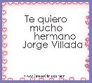  Te quiero mucho
       hermano
     Jorge Villada