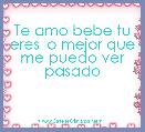 Te amo bebe tu eres lo mejor que me puedo ver pasado 
