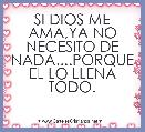 SI DIOS ME AMA,YA NO NECESITO DE NADA....PORQUE EL LO LLENA TODO.