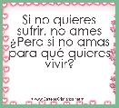 Si no quieres sufrir, no ames
Â¿Pero si no amas para quÃ© quieres vivir?
