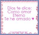 Dios te dice:
Como amor Eterno 
Te he amado ♥
