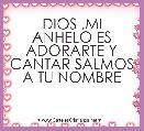 DIOS ,MI ANHELO ES ADORARTE Y CANTAR SALMOS A TU NOMBRE