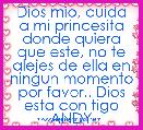Dios mio, cuida a mi princesita donde quiera que este, no te alejes de ella en ningun momento por favor.. Dios esta con tigo ANDY