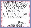 QUE TENGAS UN MARAVILLOSO ENCUENTRO CON DIOS. Y TE DELEITES EN ESTE SU DIA SANTO. 

               FAM. MENDEZ