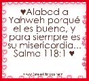 ♥Alabad a Yahweh porquÃ© el es bueno, y para siempre es su misericordia... Salmo 118:1 ♥