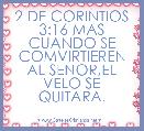  2 DE CORINTIOS 3:16 MAS CUANDO SE COMVIRTIEREN AL SENOR,EL VELO SE QUITARA.