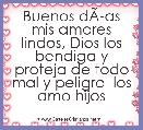 Buenos dÃÂ­as mis amores lindos, Dios los bendiga y proteja de todo mal y peligro  los amo hijos