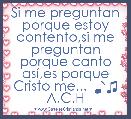 Si me preguntan porque estoy contento,si me preguntan porque canto asÃ­,es porque Cristo me...  ♪♫ A.C.H