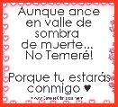 Aunque ande en valle de sombra 
de muerte... 
No TemerÃ©!

Porque tu estarÃ¡s conmigo ♥