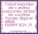  Forjad espadas de vuestros azadones, lanzas de vuestras hoces; diga el dÃ©bil:                 FUERTE SOY..!!!.