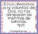 Si nos aferramos a la voluntad de Dios, no nos atraparÃ¡n las mentiras de satanÃ¡s.
   npd