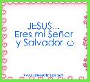 JESUS... 
Eres mi SeÃ±or 
y Salvador ☺