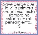 Save desde que la vi la primera vez en esa fiesta siempre ha estado en mis pensamientos 
:)