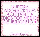 NUESTRA ADORACION ES ACEPTABLE A DIOS POR MEDIO DE JESUCRISTO ♥