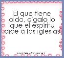 El que tiene oido, oigalo lo que el espiritu dice a las iglesias 