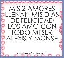 MIS 2 AMORES LLENAN MIS DIAS DE FELICIDAD LOS AMO CON TODO MI SER ALEXIS Y MONSE