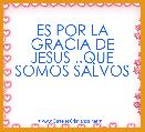 ES POR LA GRACIA DE JESUS ..QUE SOMOS SALVOS