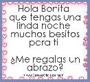 Hola Bonita 
que tengas una linda noche 
muchos besitos para ti 

Â¿Me regalas un abrazo?