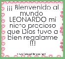 Â¡Â¡Â¡ Bienvenido al mundo  LEONARDO mi nieto precioso que Dios tuvo a bien regalarme !!!