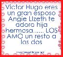 Victor Hugo eres un gran esposo Angie LIzeth te adoro hija hermosa...... LOS AMO un resto a los dos