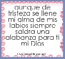 aunque de tristeza se llene mi alma de mis labios siempre saldra una alabanza para ti mi Dios