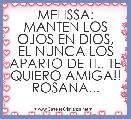 MELISSA: MANTEN LOS OJOS EN DIOS, EL NUNCA LOS APARTO DE TI.. TE QUIERO AMIGA!!
ROSANA...