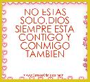 NO ESTAS SOLO,DIOS SIEMPRE ESTA CONTIGO Y CONMIGO TAMBIEN