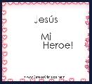 JesÃºs

Mi
         Heroe!