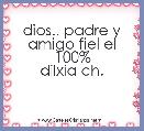 dios.. padre y amigo fiel el 100%
dilxia ch.