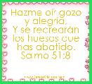 Hazme oÃ­r gozo y alegrÃ­a,
Y se recrearÃ¡n los huesos que has abatido. Salmo 51:8