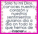 Solo tu mi Dios, conoces nuestro corazÃ³n y nuestros sentimientos ,guianos dia a dia en todo lo que hemos de hacer..