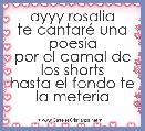 ayyy rosalia
te cantarÃ© una poesÃ­a
por el camal de los shorts
hasta el fondo te la meteria
