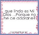 que lindo es Mi Dios ...Porque no he de adorarle? 