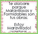 Te alabare porque Maravillosas y Formidables son tus obras!

Estoy Maravillado!