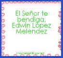 El SeÃ±or te bendiga,
Edwin LÃ³pez Melendez