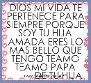 DIOS MI VIDA TE PERTENECE PARA SIEMPRE PORQUE SOY TU HIJA AMADA ERES LO MAS BELLO QUE TENGO TEAMO TEAMO PAPA
          DE TU HIJA