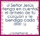 El SeÃ±or JesÃºs tenga en cuenta el anhelo de tu corazÃ³n y te bendiga cada dÃ­a! ☺ 
